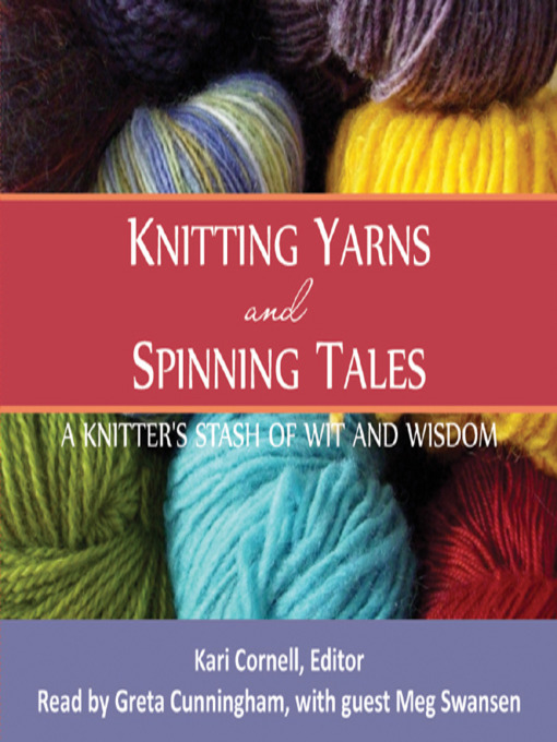 Title details for Knitting Yarns and Spinning Tales by Kari Cornell - Available